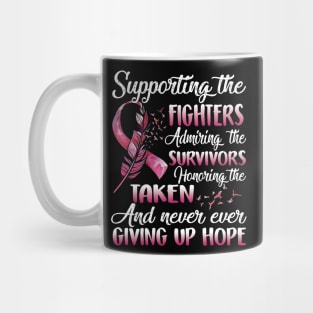 Breast Cancer Awareness Supporting The Fighters And Never Ever Giving Up Hope Mug